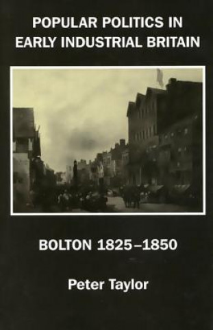 Knjiga Popular Politics in Early Industrial Britain Peter Taylor