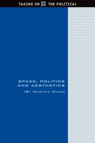 Kniha Space, Politics and Aesthetics DIKEC MUSTAFA