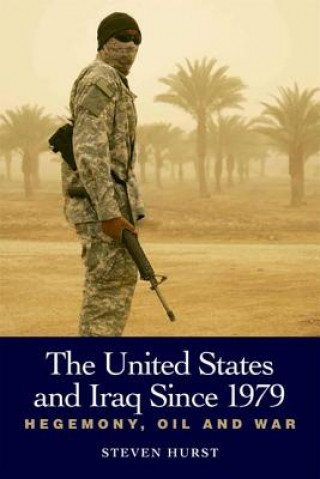 Kniha United States and Iraq Since 1979 Steven Hurst