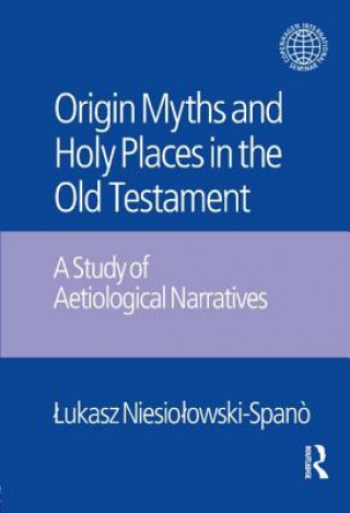 Knjiga Origin Myths and Holy Places in the Old Testament Ukasz Niesio Owski-Spano