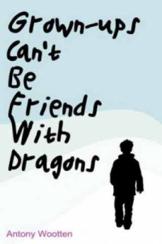 Carte Grownups Can't be Friends with Dragons Antony Wootten