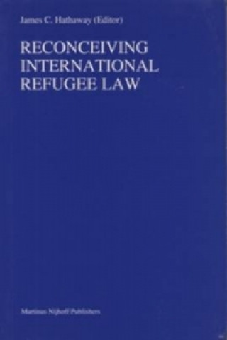 Kniha Reconceiving International Refugee Law James C. Hathaway