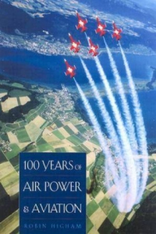 Kniha 100 Years of Air Power and Aviation Robin Higham