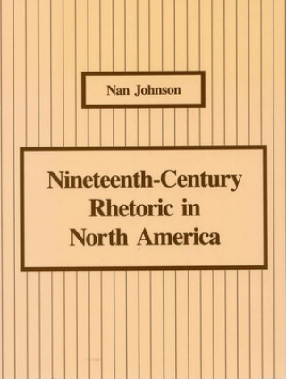 Książka Nineteenth-Century Rhetoric in North America Nan Johnson