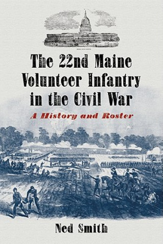Kniha 22nd Maine Volunteer Infantry in the Civil War Ned Smith