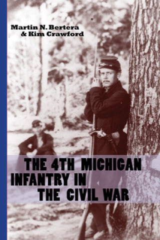 Kniha 4th Michigan Infantry in the Civil War Kim Crawford