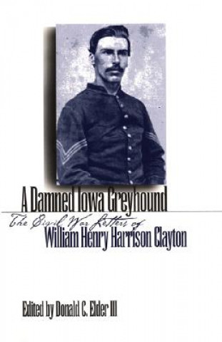 Könyv Damned Iowa Greyhound William Henry Harrison Clayton