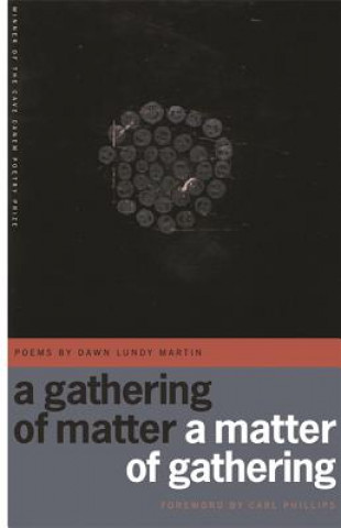 Kniha Gathering of Matter / A Matter of Gathering Dawn Lundy Martin