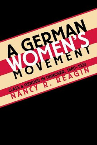 Kniha German Women's Movement Nancy R. Reagin