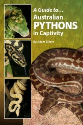 Könyv Guide to Australian Pythons in Captivity Adam Elliott