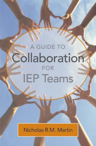 Kniha Guide to Collaboration for IEP Teams Nicholas R.M. Martin