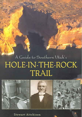 Βιβλίο Guide to Southern Utah's Hole-In-The-Rock Trail Stewart Aitchison