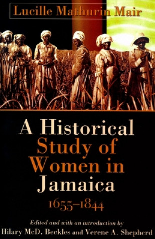 Könyv Historical Study of Women in Jamaica, 1655-1844 Lucille Mathurin Mair