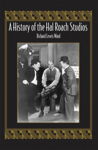 Kniha History of the Hal Roach Studios Richard Lewis Ward