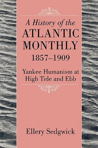 Kniha History of the ""Atlantic Monthly, "" 1857-1909 Ellery Sedgwick