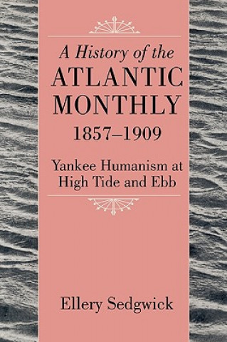 Knjiga History of the ""Atlantic Monthly, "" 1857-1909 Ellery Sedgwick