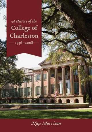 Kniha History of the College of Charleston, 1936-2008 Nan Morrison