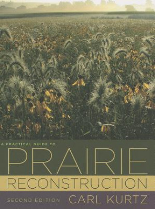 Carte Practical Guide to Prairie Reconstruction Carl Kurtz