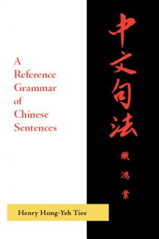 Kniha reference grammar of Chinese sentences with exercises Henry Hung-Yeh Tiee