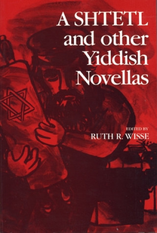 Könyv Shtetl and Other Yiddish Novellas 