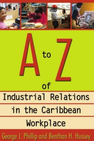 Könyv to Z of Industrial Relations in the Caribbean Workplace Benthan H. Hussey