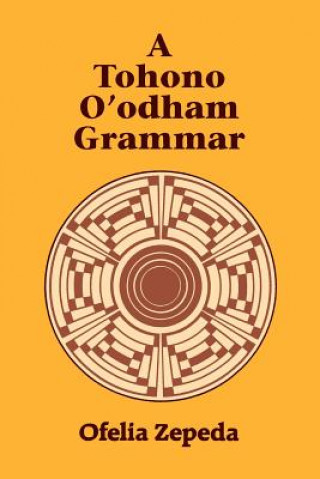 Könyv Tohono O'Odham Grammar Ofelia Zepeda