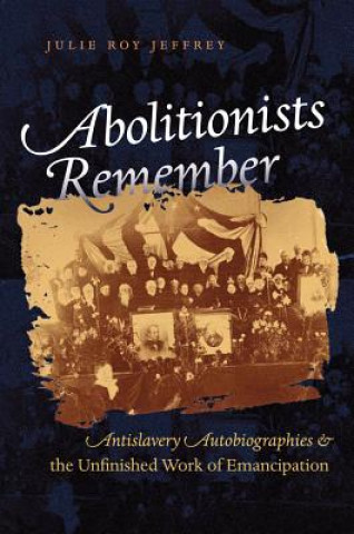 Knjiga Abolitionists Remember Julie Roy Jeffrey