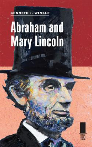 Könyv Abraham and Mary Lincoln Kenneth J. Winkle