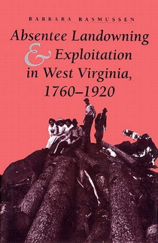 Carte Absentee Landowning and Exploitation in West Virginia, 1760-1920 Barbara Rasmussen
