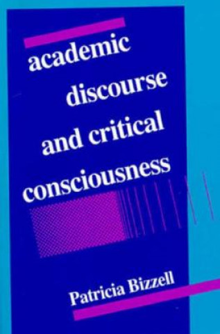 Książka Academic Discourse and Critical Consciousness Patricia Bizzell