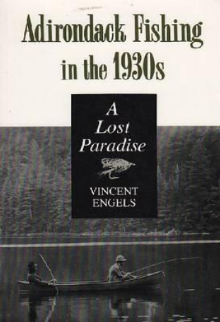 Книга Adirondack Fishing in the 1930's Vincent Engels