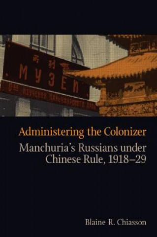 Kniha Administering the Colonizer Blaine R. Chiasson