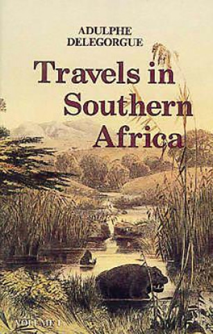 Kniha Adulphe Delegorgue's travels in Southern Africa: Vol 1 Adulphe Delegorgue