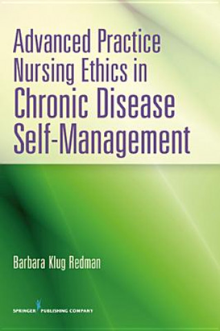 Kniha Advanced Practice Nursing Ethics in Chronic Disease Self-Management Barbara Klug Redman