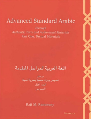 Kniha Advanced Standard Arabic through Authentic Texts and Audiovisual Materials Raji M. Rammuny