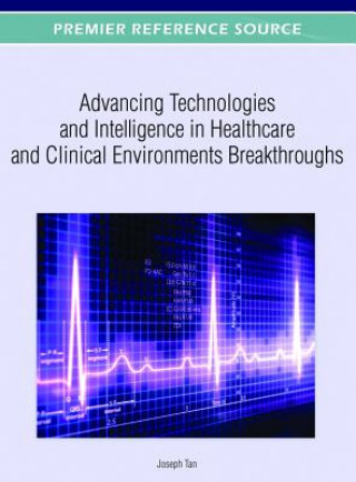 Book Advancing Technologies and Intelligence in Healthcare and Clinical Environments Joseph Tan