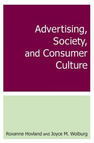 Książka Advertising, Society, and Consumer Culture Joyce M. Wolburg