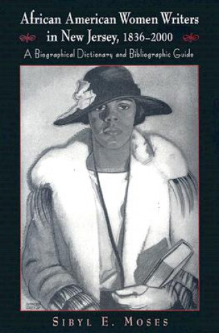 Książka African American Women Writers in New Jersey, 1836-2000 Sibyl E. Moses