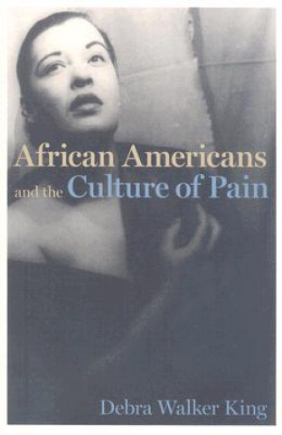 Książka African Americans and the Culture of Pain Debra Walker King