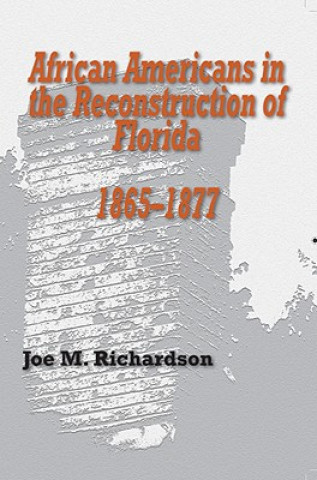 Könyv African Americans in the Reconstruction of Florida, 1865-1877 Joe M. Richardson