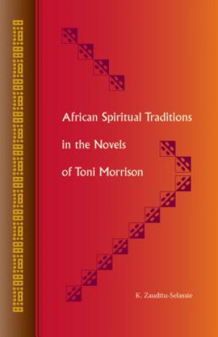 Könyv African Spiritual Traditions in the Novels of Toni Morrison K. Zauditu-Selassie