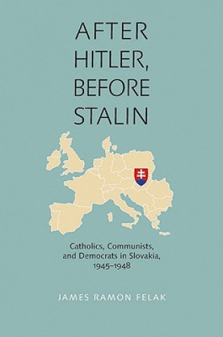 Könyv After Hitler, Before Stalin James Ramon Felak