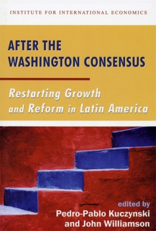 Kniha After the Washington Consensus - Restarting Growth and Reform in Latin America P. Kuczynski