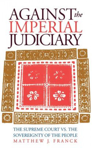 Kniha Against the Imperial Judiciary Matthew J. Franck