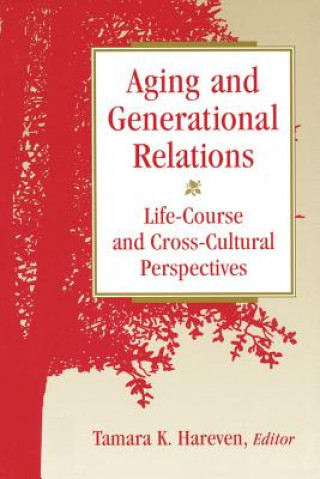 Kniha Aging and Generational Relations over the Life-Course Tamara K. Hareven