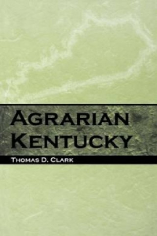 Könyv Agrarian Kentucky Thomas D. Clark