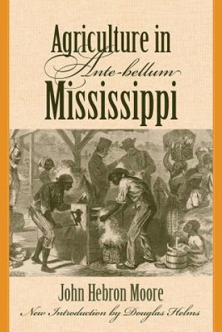 Carte Agriculture in Ante-Bellum Mississippi John Hebron Moore