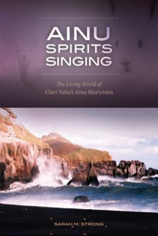 Kniha Ainu Spirits Singing Sarah M. Strong
