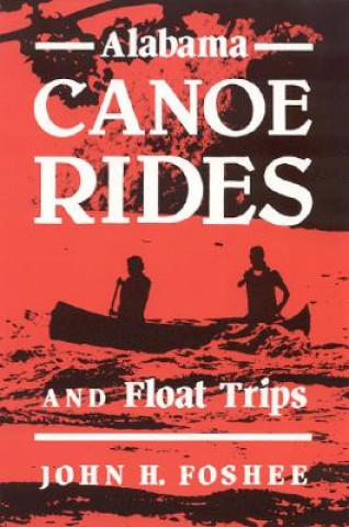 Kniha Alabama Canoe Rides and Float Trips John H. Foshee