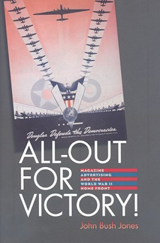 Kniha All-Out for Victory! - Magazine Advertising and the World War II Home Front John Bush Jones
